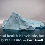 kata mutiara bahasa Inggris tentang mental health (kesehatan mental): Mental health is invisible, but it's a very real issue. Coco Gauff