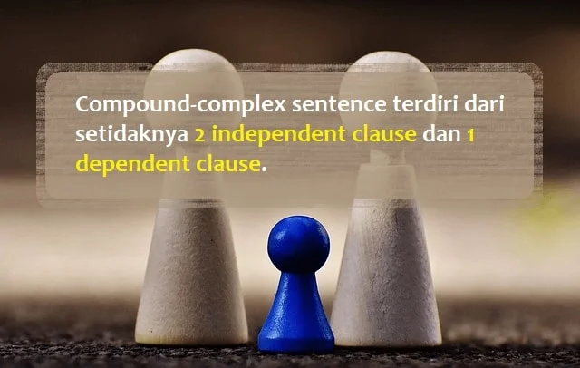 Compound-complex sentence terdiri dari setidaknya 2 independent clause dan 1 dependent clause.