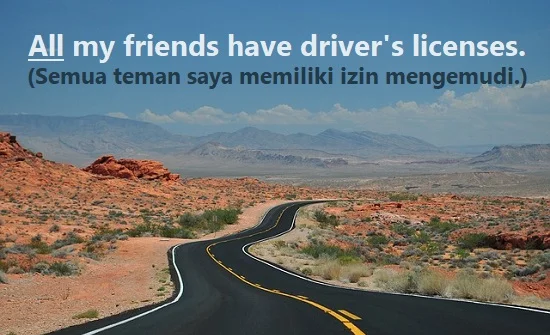 contoh kalimat all dan artinya: All my friends have driver's licenses. (Semua teman saya memiliki izin mengemudi.)