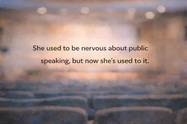 contoh kalimat Bahasa Inggris used to dan be used to: She used to be nervous about public speaking, but now she's used to it.