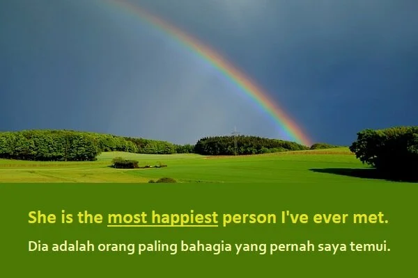 contoh kalimat double superlative dan artinya: She is the most happiest person I've ever met.(Dia adalah orang paling bahagia yang pernah saya temui.)