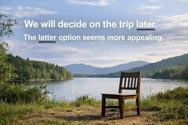 contoh kalimat Bahasa Inggris later and latter: We will decide on the trip later. The latter option seems more appealing.