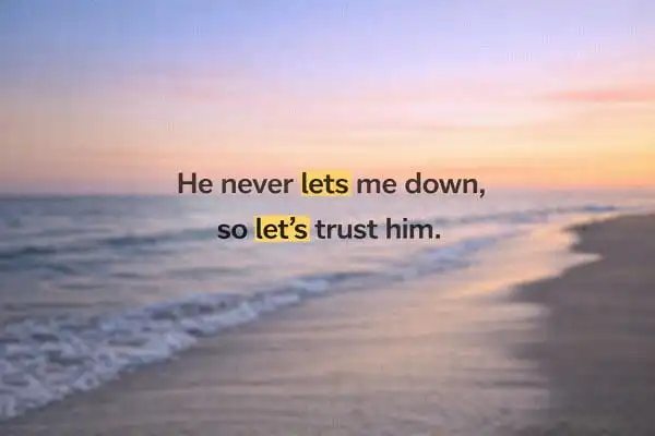 contoh kalimat Bahasa Inggris lets dan let's: He never lets me down, so let's trust him.