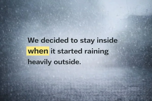 contoh kalimat Bahasa Inggris when (conjunction): We decided to stay inside when it started raining heavily outside.