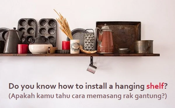 contoh kalimat noun (kata benda bahasa Inggris) dan artinya: Do you know how to install a hanging shelf? (Apakah kamu tahu cara memasang rak gantung?)