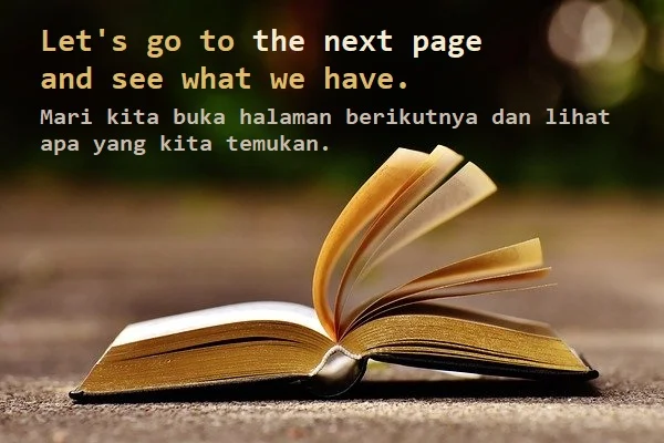 contoh kalimat noun phrase dan artinya: Let's go to the next page and see what we have. (Mari kita buka halaman berikutnya dan lihat apa yang kita temukan.)