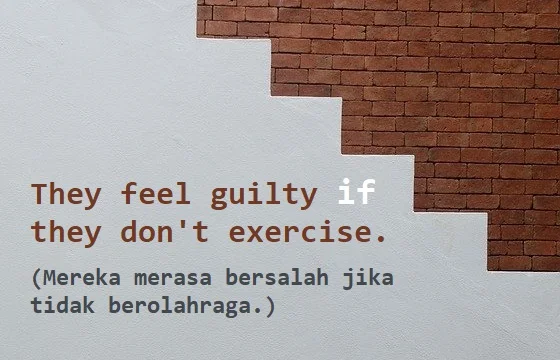 contoh kalimat zero conditional dan artinya: They feel guilty if they don't exercise. (Mereka merasa bersalah jika tidak berolahraga.)