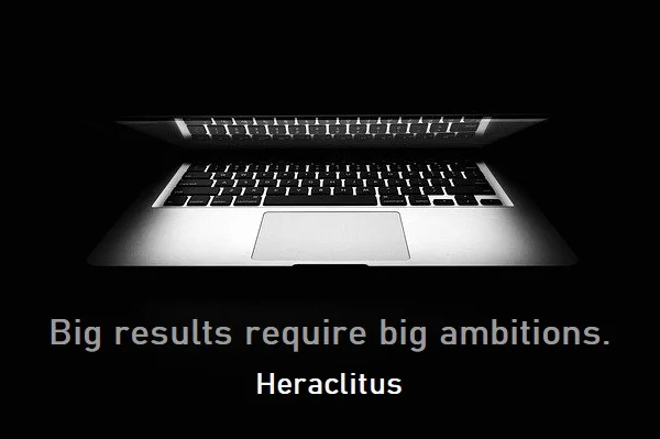 kata mutiara bahasa Inggris tentang ambisi (ambition) - 3: Big results require big ambitions. Heraclitus