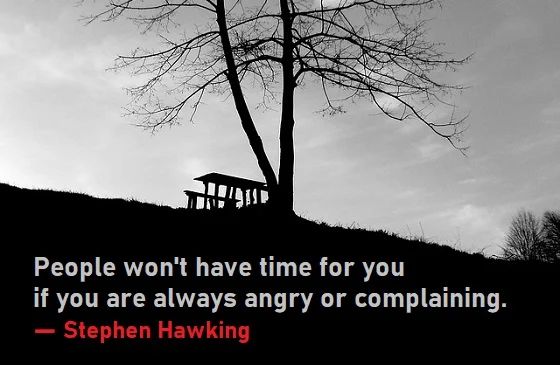 kata mutiara bahasa Inggris tentang kemarahan (anger) - 3: People won't have time for you if you are always angry or complaining. Stephen Hawking