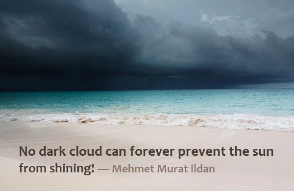 Kata Mutiara Bahasa Inggris tentang Awan (Cloud) - 3: No dark cloud can forever prevent the sun from shining! Mehmet Murat ildan