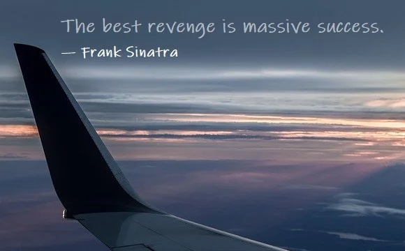 kata mutiara bahasa Inggris tentang balas dendam (revenge) - 2: The best revenge is massive success. Frank Sinatra