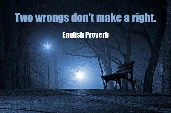 Kata Mutiara Bahasa Inggris tentang Balas Dendam (Revenge) - 3: Two wrongs don't make a right. English Proverb