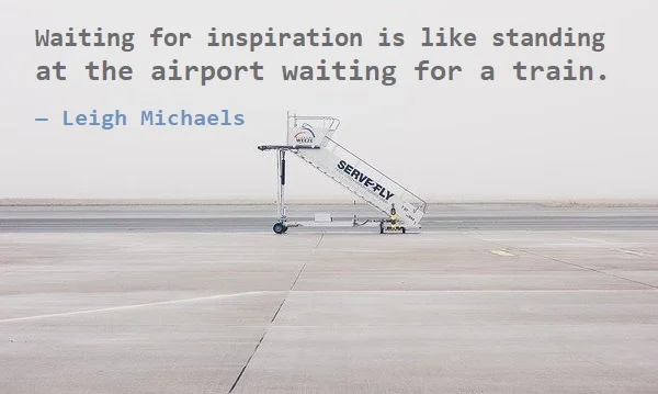 Kata Mutiara Bahasa Inggris tentang Bandara (Airport): Waiting for inspiration is like standing at the airport waiting for a train. Leigh Michaels