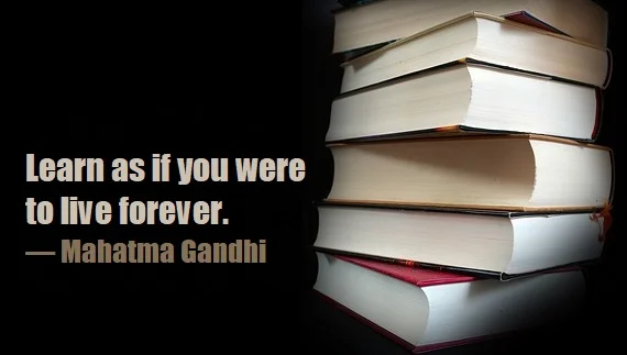 kata mutiara bahasa Inggris tentang belajar (learning) - 3: Learn as if you were to live forever. Mahatma Gandhi