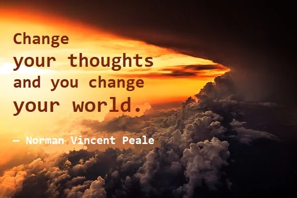 kata mutiara bahasa Inggris tentang berpikir positif (positive thinking) - 2: Change your thoughts and you change your world. Norman Vincent Peale