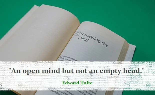 Kata Mutiara Bahasa Inggris tentang Berpikiran Terbuka (Open-Minded): An open mind but not an empty head. Edward Tufte