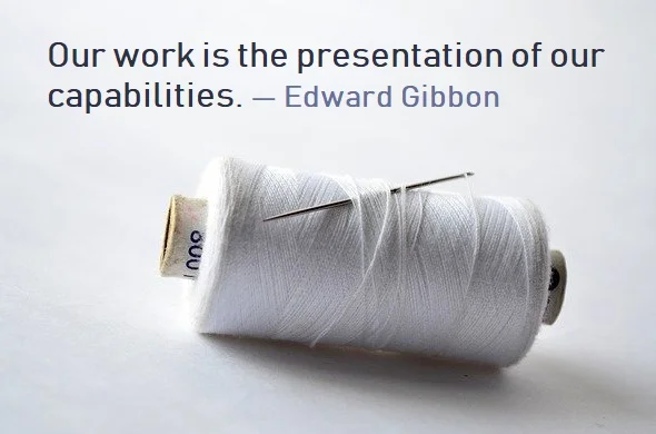 Kata Mutiara Bahasa Inggris tentang Bisnis/Usaha (Business) - 3: Our work is the presentation of our capabilities. Edward Gibbon
