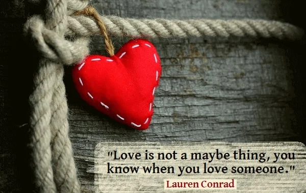 Kata Mutiara Bahasa Inggris tentang Cinta (Love) - 3: Love is not a maybe thing, you know when you love someone. Lauren Conrad