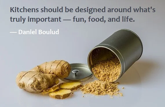 kata mutiara bahasa Inggris tentang dapur (kitchen) - 2: Kitchens should be designed around what's truly important — fun, food, and life. Daniel Boulud