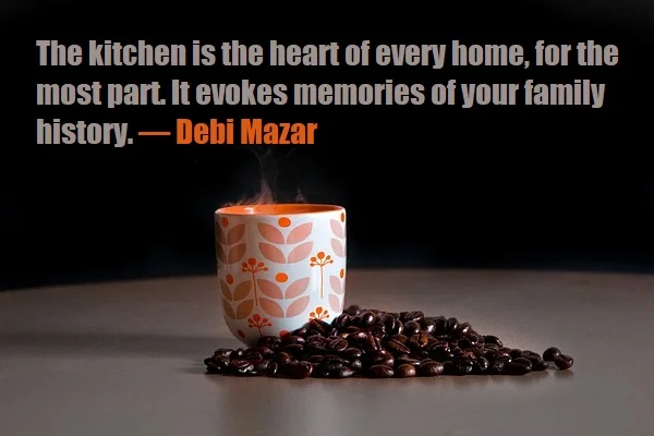 kata mutiara bahasa Inggris tentang dapur (kitchen) - 4: The kitchen is the heart of every home, for the most part. It evokes memories of your family history. Debi Mazar