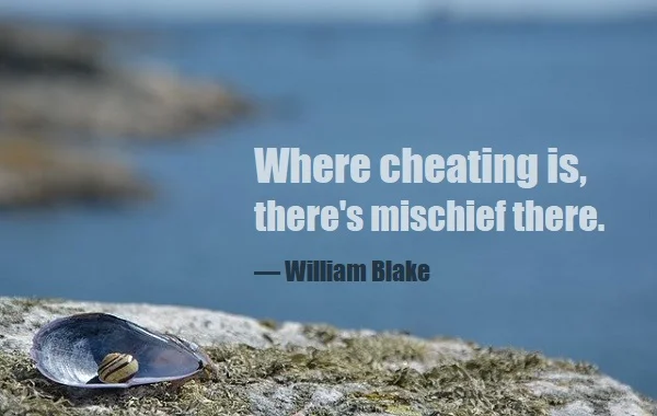 kata mutiara bahasa Inggris tentang diselingkuhi/dicurangi (being cheated on) - 3: Where cheating is, there's mischief there. William Blake