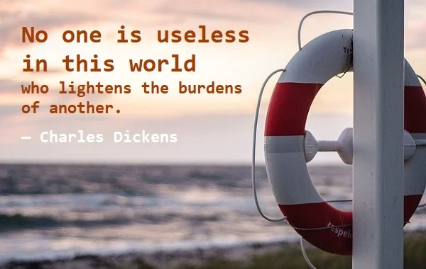 kata mutiara bahasa Inggris tentang dukungan (support) - 2: No one is useless in this world who lightens the burdens of another. Charles Dickens