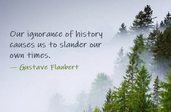 Kata Mutiara Bahasa Inggris tentang Fitnah (Slander) - 2: Our ignorance of history causes us to slander our own times. Gustave Flaubert