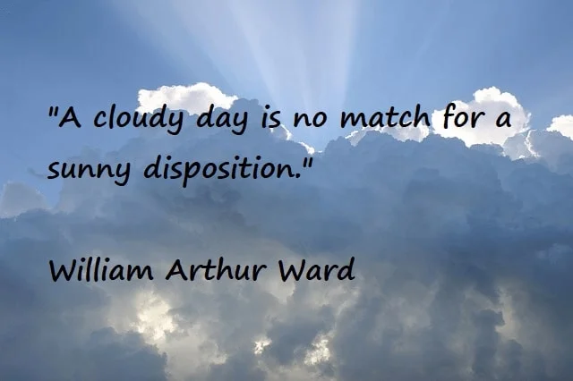 Kata Mutiara Bahasa Inggris tentang Hari yang Berawan (Cloudy Day): A cloudy day is no match for a sunny disposition. William Arthur Ward
