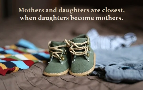 kata mutiara bahasa Inggris tentang ibu dan anak perempuan (mother and daughter) - 2: Mothers and daughters are closest, when daughters become mothers.