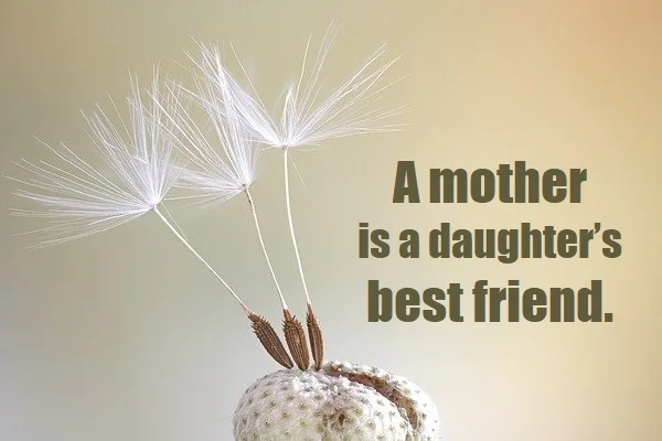 kata mutiara bahasa Inggris tentang ibu dan anak perempuan (mothers and daughters) - 3: A mother is a daughter’s best friend.