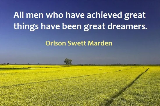 kata mutiara bahasa Inggris tentang imajinasi (imagination) - 3: All men who have achieved great things have been great dreamers. Orison Swett Marden