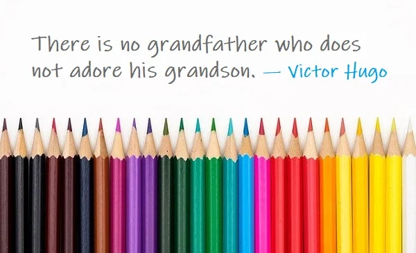 Kata Mutiara Bahasa Inggris tentang Kakek (Grandfather) - 2: There is no grandfather who does not adore his grandson. Victor Hugo