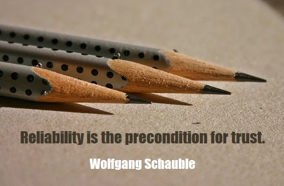 kata mutiara bahasa Inggris tentang keandalan (reliability) - 3: Reliability is the precondition for trust. Wolfgang Schauble