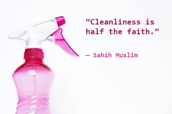 Kata Mutiara Bahasa Inggris tentang Kebersihan (Cleanliness): Cleanliness is half the faith. Sahih Muslim