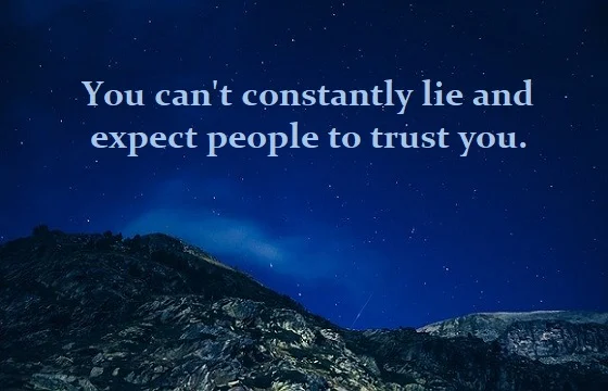 Kata Mutiara Bahasa Inggris tentang Kebohongan (Lies) - 3: You can't constantly lie and expect people to trust you.