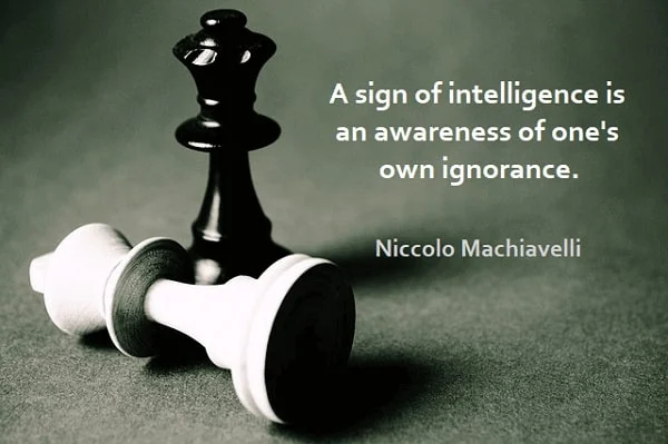 Kata Mutiara Bahasa Inggris tentang Kecerdasan (Intelligence): A sign of intelligence is an awareness of one's own ignorance. Niccolo Machiavelli