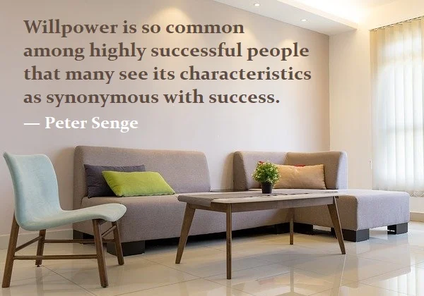 Kata Mutiara Bahasa Inggris tentang Kemampuan Keras / Tekad (Willpower) - 2: Willpower is so common among highly successful people that many see its characteristics as synonymous with success. Peter Senge
