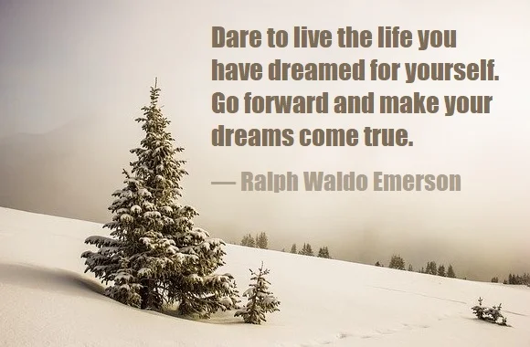kata mutiara bahasa Inggris tentang kemandirian (self-reliance) - 3: Dare to live the life you have dreamed for yourself. Go forward and make your dreams come true. Ralph Waldo Emerson