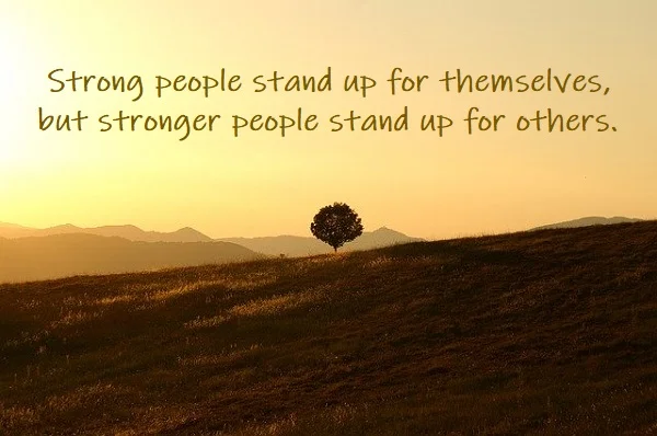 Kata Mutiara Bahasa Inggris tentang Kemanusiaan / Umat Manusia (Humanity) - 2: Strong people stand up for themselves, but stronger people stand up for others.