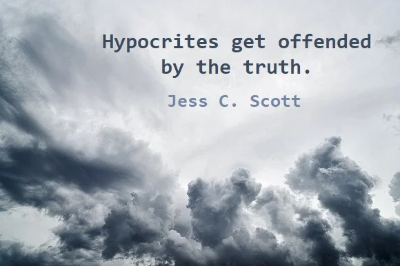 Kata Mutiara Bahasa Inggris tentang Kemunafikan (Hypocrisy) - 3: Hypocrites get offended by the truth. Jess C. Scott