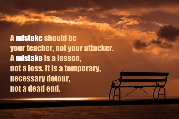 Kata Mutiara Bahasa Inggris tentang Kesalahan (Mistake) - 3: A mistake should be your teacher, not your attacker. A mistake is a lesson, not a loss. It is a temporary, necessary detour, not a dead end.
