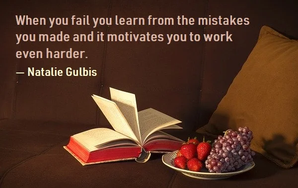 Kata Mutiara Bahasa Inggris tentang Kesalahan (Mistake) - 4: When you fail you learn from the mistakes you made and it motivates you to work even harder. Natalie Gulbis