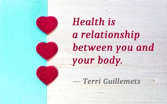 Kata Mutiara Bahasa Inggris tentang Kesehatan (Health) - 5: Health is a relationship between you and your body. Terri Guillemets