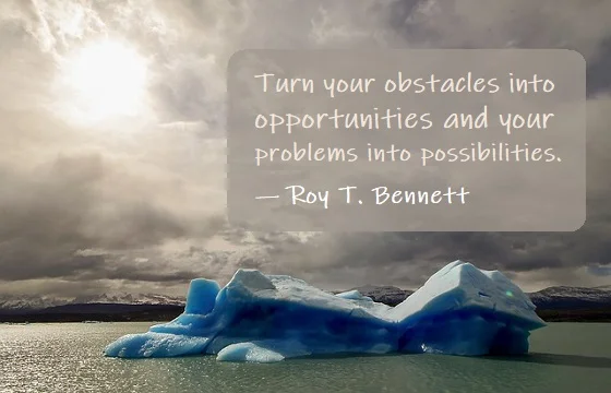 Kata Mutiara Bahasa Inggris tentang Kesempatan/Peluang (Opportunity) - 2: Turn your obstacles into opportunities and your problems into possibilities. Roy T. Bennett