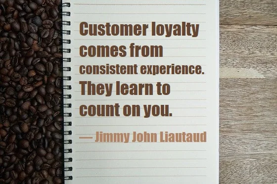 kata mutiara bahasa Inggris tentang kesetiaan (loyalty) - 3: Customer loyalty comes from consistent experience. They learn to count on you. Jimmy John Liautaud