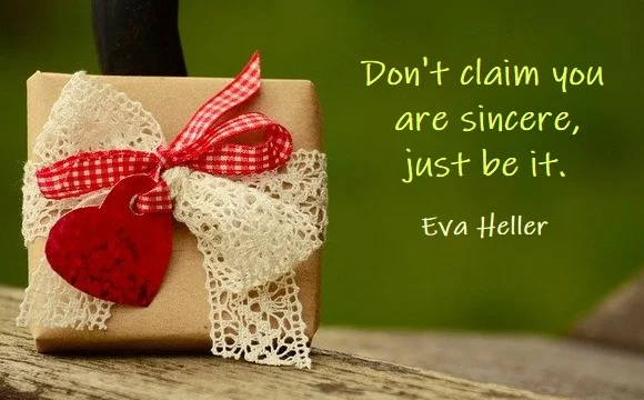 Kata Mutiara Bahasa Inggris tentang Ketulusan (Sincerity) - 3: Don't claim you are sincere, just be it. Eva Heller