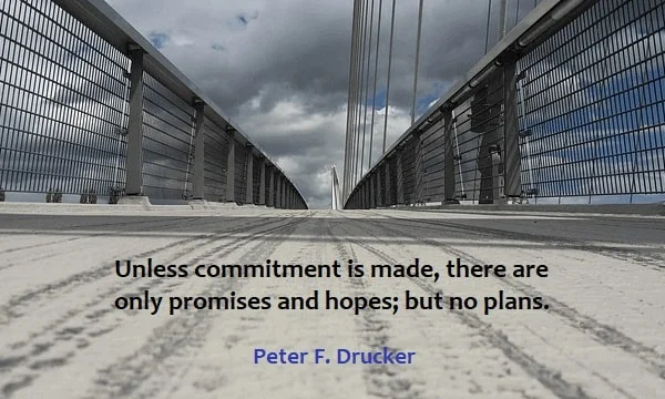 Kata Mutiara Bahasa Inggris tentang Komitmen (Commitment): Unless commitment is made, there are only promises and hopes; but no plans. Peter F. Drucker