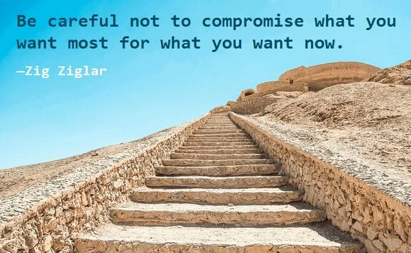 Kata Mutiara Bahasa Inggris tentang Kompromi (Compromise): Be careful not to compromise what you want most for what you want now. Zig Ziglar