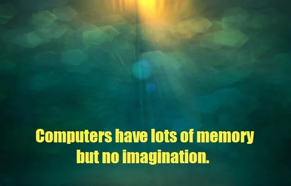 Kata Mutiara Bahasa Inggris tentang Komputer (Computer) - 2: Computers have lots of memory but no imagination.
