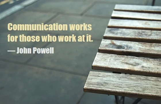 kata mutiara bahasa Inggris tentang komunikasi (communication) - 5: Communication works for those who work at it. John Powell